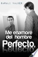 Libro de Me Enamoré Del Hombre Perfecto