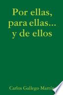 Libro de Por Ellas, Para Ellas… Y De Ellos