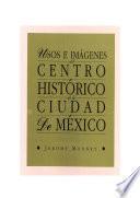 Libro de Usos E Imágenes Del Centro Histórico De La Ciudad De México