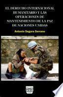Libro de El Derecho Internacional Humanitario Y Las Operaciones De Mantenimiento De La Paz De Naciones Unidas