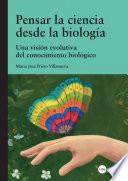 Libro de Pensar La Ciencia Desde La Biología. Una Visión Evolutiva Del Conocimiento Biológico