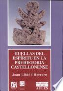 Libro de Huellas Del Espíritu En La Prehistoria Castellonense