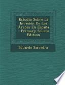 Libro de Estudio Sobre La Invasion De Los Arabes En Espana Primary Source Edition
