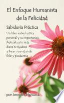 Libro de El Enfoque Humanista De La Felicidad: Sabiduría Práctica