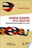 Libro de Enseñar Filosofía En El Siglo Xxi