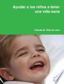 Libro de Ayudar A Los Niños A Tener Una Vida Sana