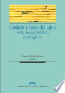 Libro de Gestión Y Usos Del Agua En La Cuenca Del Ebro En El Siglo Xx