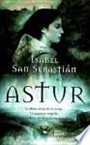 Libro de Astur : La última Mujer De Su Estirpe, Un Guerrero Visigodo, Una Profecía Que Marcará Sus Destinos