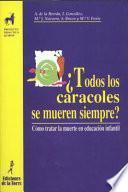 Libro de ¿todos Los Caracoles Se Mueren Siempre? Cómo Tratar La Muerte En Educación Infantil