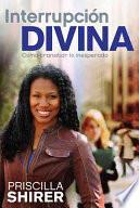 Libro de Interrupcion Divina: Como Transitar Lo Inesperado = Life Interrupted