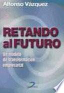 Libro de Retando Al Futuro: Un Modelo De Transformación Empresarial