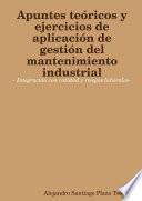 Libro de Apuntes Teóricos Y Ejercicios De Aplicación De Gestión Del Mantenimiento Industrial Integración Con Calidad Y Riesgos Laborales