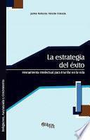 Libro de La Estrategia Del Exito Herramienta Intelectual Para Triunfar En La Vid