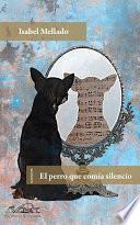 Libro de El Perro Que Comía Silencio