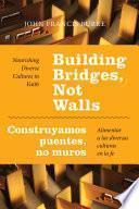 Libro de Building Bridges, Not Walls Construyamos Puentes, No Muros: Nourishing Diverse Cultures In Faith Alimentar A Las Diversas Culturas En La Fe
