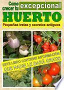 Libro de Como Crecer Tu Huerto Excepcional. Pequeñas Tretas Y Antiguos Secretos