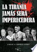 Libro de La Tiranía Jamás Será Imperecedera