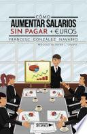 Libro de Cómo Aumentar Salarios Sin Pagar + €uros