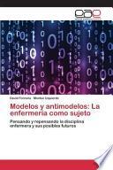 Libro de Modelos Y Antimodelos: La Enfermería Como Sujeto