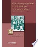 Libro de El Discurso Paternalista En La Formación De La Norma Laboral