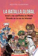 Libro de La Batalla Global, Israel Y Los Conflictos En Medio Oriente En La Era De Internet