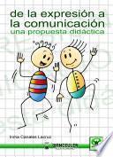 Libro de De La Expresión A La Comunicación. Una Propuesta Didáctica