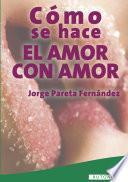 Libro de Cómo Se Hace El Amor Con Amor