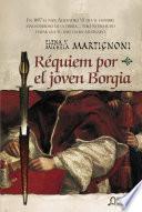 Libro de Requiem Por El Joven Borgia
