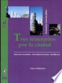 Libro de Tres Itinerarios Por La Ciudad