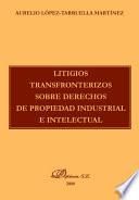 Libro de Litigios Transfronterizos Sobre Derechos De Propiedad Industrial E Intelectual