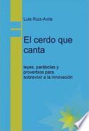 Libro de El Cerdo Que Canta: Leyes, Parábolas Y Proverbios Para Sobrevivir A La Innovación