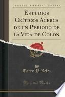 Libro de Estudios Críticos Acerca De Un Periodo De La Vida De Colon (classic Reprint)