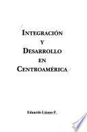 Libro de Integración Y Desarrollo En Centroamérica