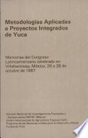 Libro de Metologías Aplicadas A Proyectos Integrados De Yuca: Memorias Congreso Latinoameriicano Mexico 26 28 Octubre 1987