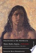 Libro de Francisca De Pedraza. Mujer, Madre, Esposa… Maltratada. El Divorcio De Francisca De Pedraza 1614 1624