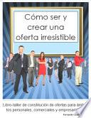 Libro de Cómo Ser Y Crear Una Oferta Irresistible