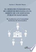 Libro de El Derecho Fundamental De Libertad Religiosa En El ámbito De Los Servicios Públicos Sanitarios. Su Incidencia En La Comunidad Autónoma De Extremadura