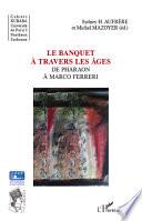 Libro de Le Banquet à Travers Les âges De Pharaon à Marco Ferreri
