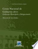 Libro de Censo Nacional De Gobierno 2011. Gobiernos Municipales Y Delegacionales. Memoria De Actividades