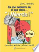 Libro de En Ese Momento En El Que Dices… ¡mierda! … Aprende A Gestionar Tu Basura Mental