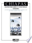 Libro de Chiapas. Datos Por Ejido Y Comunidad Agraria. Xi Censo General De Población Y Vivienda, 1990. Vii Censo Agropecuario, 1991