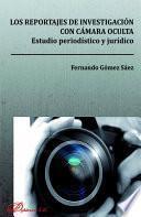 Libro de Los Reportajes De Investigación Con Cámara Oculta. Estudio Periodístico Y Jurídico