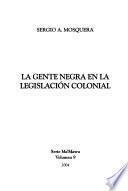 Libro de La Gente Negra En La Legislación Colonial