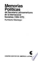 Libro de Memorias Políticas Del Secretario Latinoamericano De La Internacional Socialista, 1956 1970