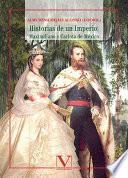 Libro de Historias De Un Imperio: Maximiliano Y Carlota De México