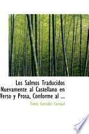 Libro de Los Salmos Traducidos Nuevamente Al Castellano En Verso Y Prosa, Conforme Al Sentido Literal