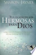 Libro de Tus Cicatrices Son Hermosas Para Dios: Como Encontrar Paz Y Proposito En Tus Heridas De Tu Pasado