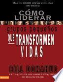 Libro de Cómo Liderar Grupos Pequeños Que Transforman Vidas