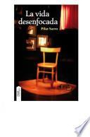 Libro de La Vida Desenfocada
