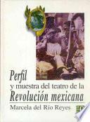 Libro de Perfil Y Muestra Del Teatro De La Revolucion Mexicana (profile And Sample Of The Theatre Of The Mexican Revolution)